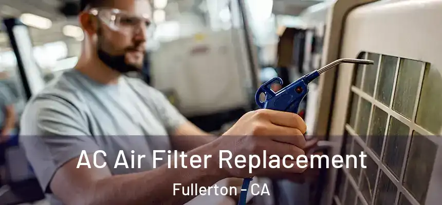  AC Air Filter Replacement Fullerton - CA