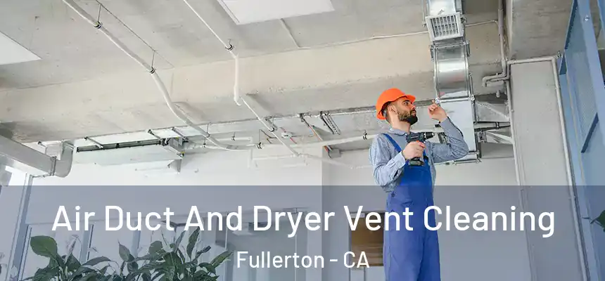  Air Duct And Dryer Vent Cleaning Fullerton - CA