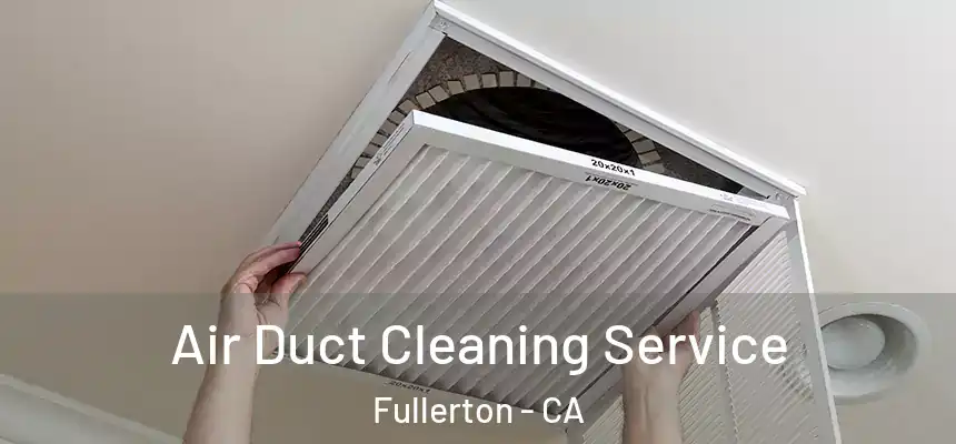  Air Duct Cleaning Service Fullerton - CA