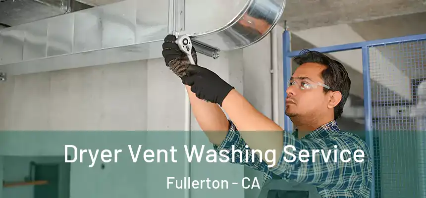  Dryer Vent Washing Service Fullerton - CA