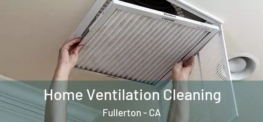  Home Ventilation Cleaning Fullerton - CA