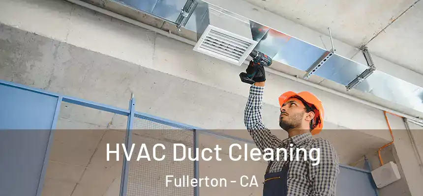  HVAC Duct Cleaning Fullerton - CA
