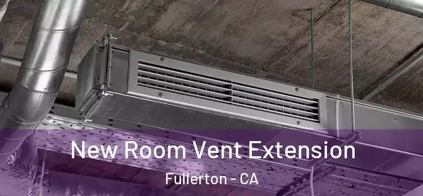  New Room Vent Extension Fullerton - CA