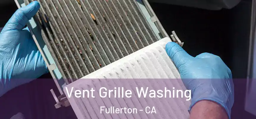  Vent Grille Washing Fullerton - CA